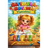 Enine Boyuna Eğitim Sayılarla Boyama – Yiyecekler (Yiyecekler Boyama Kitabı)