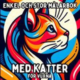 Enkel och Stor Målarbok med Katter för Vuxna: Enkla och Stora Kattmotiv för Avkopplande och Stressfritt Målande
