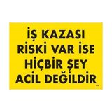Ennalbur Iş Kazası Riski Var Ise Hiçbir Şey Acil Değildir Uyarı Levhası 25X35 KOD:445