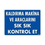 Ennalbur Kaldırma Makine Araçlarını Sık Sık Kontrol Et Uyarı Levhası 25 x 35 cm KOD:1342
