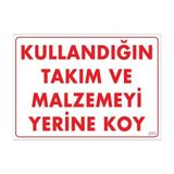 Ennalbur Kullandığın Takım ve Malzemeyi Yerine Koy Uyarı Levhası 25X35 KOD:233