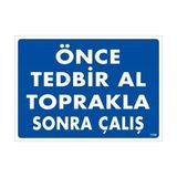Ennalbur Önce Tedbir Al Toprakla Sonra Çalış Uyarı Levhası 25 x 35 cm KOD:1138