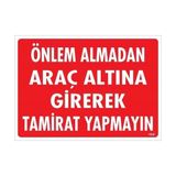 Ennalbur Önlem Almadan Araç Altına Girerek Tamirat Yapmayın Uyarı Levhası 25 x 35 cm KOD:1620