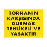 Ennalbur Tornanın Karşısında Durmak Tehlikeli ve Yasaktır Uyarı Levhası 25X35 KOD:207