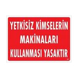 Ennalbur Yetkisiz Kimselerin Makinaları Kullanması Yasaktır Uyarı Levhası 25X35 KOD:268