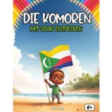 Entdecken Die Komoren sich amüsierend: Ein interaktives Kinderbuch über die Komoren mit Geschichte, Kultur, Festen, Küche, Legenden, Quiz und Ausmalbildern