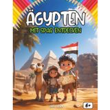 Entdecken Ägypten indem man Spaß hat: Ein interaktives Kinderbuch über Ägypten – Geschichte, Kultur, Feste, Helden, Legenden, Quiz und Ausmalbilder