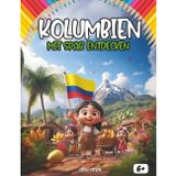 Entdecken Kolumbien spaßig: Ein interaktives Kinderbuch über Kolumbien mit Geschichte, Kultur, Festen, Küche, Legenden, Quiz und Ausmalbildern