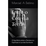 Entre o Céu e a Terra: O Equilíbrio entre o Terreno e o Espiritual à Luz das Escrituras