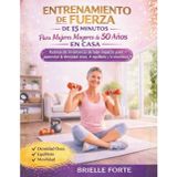 Entrenamiento de Fuerza de 15 Minutos Para Mujeres Mayores de 50 Años En Casa: Rutinas de resistencia de bajo impacto para aumentar la densidad ósea, el equilibrio y la movilidad