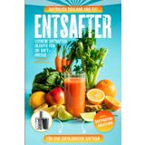 Entsafter Rezepte: Leckere Entsafter Rezepte für die Saftpresse. Natürlich schlank und fit! Inkl. Saftfasten -Anleitung für eine erfolgreiche Saftkur
