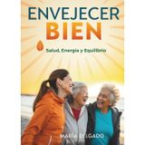 Envejecer Bien: Salud, Energía y Equilibrio