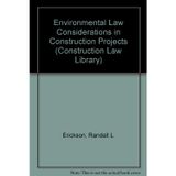 Environmental Law Considerations in Construction Projects (Construction Law Library) Erickson, Randall L