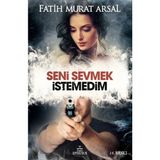 Ephesus Yayınları Seni Sevmek Istemedim (Ciltli) Fatih Murat Arsal - Renkli