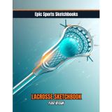 Epic Lacrosse Sketchbook: Fast Break: Blank lacrosse journal for athletes — draw, doodle, and design your own plays (Epic Sports Sketchbooks)