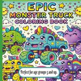 Epic Monster Truck Coloring Book: Big Bold Monster Truck Coloring Book – 90 Pages of Cute, Kawaii Monster Trucks. Jam-Packed Fun for Kids Ages 5+ — A ... Time, Calm Moments, and Monster Truck Lovers!