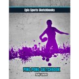 Epic Ping Pong Sketchbook: Rally Queen: Creative ping pong sketchbook for girls and teens — 100 blank pages for drills, art, match notes, and table tennis creativity (Epic Sports Sketchbooks)