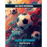 Epic Soccer Sketchbook: Match Day Energy: Soccer sketchbook for kids and teens — blank sketchbook for soccer fanatics to inspire on and off the field creativity (Epic Sports Sketchbooks)