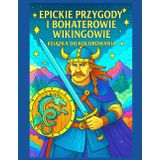 EPICKIE PRZYGODY I BOHATEROWIE WIKINGOWIE KSIĄŻKA DO KOLOROWANIA: Kolorowanka pełna przygód i legendarnych wojowników nordyckich – idealna dla dzieci ... | 50 ilustracji do oprawienia | duży format |