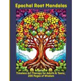 Epochal Root Mandalas: Timeless Art Therapy for Adults & Teens, 200 Pages of Wisdom