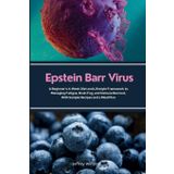 Epstein Barr Virus: A Beginner's 4-Week Diet and Lifestyle Framework to Managing Fatigue, Brain Fog, and Immune Burnout, With Sample Recipes and a Meal Plan