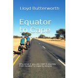 Equator to Cape: Why drive if you can ride? A journey from Equator to Cape by bicycle