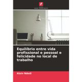 Equilíbrio entre vida profissional e pessoal e felicidade no local de trabalho