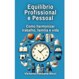 Equilíbrio Profissional e Pessoal: Como harmonizar trabalho, família e vida