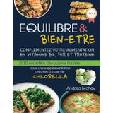 Equilibre et bien-être, Complémentez votre alimentation en vitamine B12, fer et protéine: 200 recettes de cuisine faciles pour une supplémentation créative à base de Chlorella