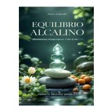 Equilibrio Alcalino: Alimentazione, Autoguarigione e Stile di vita (Benessere Naturale, Band 1)
