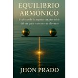 Equilibrio Armónico: Explorando la arquitectura invisible del ser para reencontrar el centro (Felicidad Consciente, Band 2)