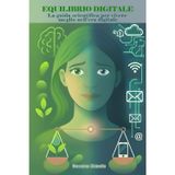 EQUILIBRIO DIGITALE: La guida scientifica per vivere meglio nell'era digitale