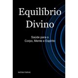 Equilibrio Divino: Saúde para o Corpo, Mente e Espírito