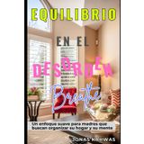 Equilibrio en el Desorden: Un enfoque suave para madres que buscan organizar su hogar y su mente