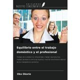 Equilibrio entre el trabajo doméstico y el profesional: Trabajo de cuidados no remunerado, trabajo reproductivo, trabajo doméstico entre las mujeres, ... laboral de los trabajadores sanitarios