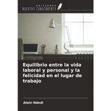 Equilibrio entre la vida laboral y personal y la felicidad en el lugar de trabajo