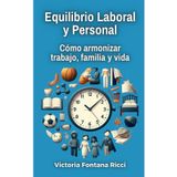 Equilibrio Laboral y Personal: Cómo armonizar trabajo, familia y vida