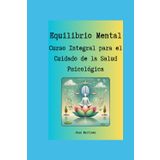 "Equilibrio Mental: Curso Integral para el Cuidado de la Salud Psicológica"