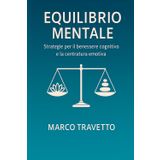 EQUILIBRIO MENTALE: Strategie per il benessere cognitivo e la centratura emotiva