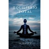 EQUILIBRIO TOTAL: Guía práctica para alinear el cuerpo, la mente y el espíritu.