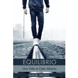 EQUILIBRIO: Una Vida A Cielo Abierto