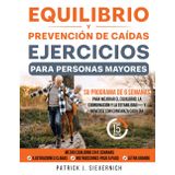 Equilibrio y Prevención de Caídas Ejercicios para Personas Mayores: Su programa de 6 semanas para mejorar el equilibrio, la coordinación y la estabilidad—y moverse con confianza cada día