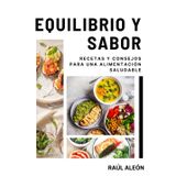 Equilibrio y Sabor: Recetas y consejos para una alimentación saludable