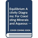 Equilibrium Activity Diagrams: For Coexisting Minerals and Aqueous Solutions at Pressures and Temperatures to 5 Kb and 600 Posc