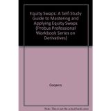 Equity Swaps: A Self-Study Guide to Mastering and Applying Equity Swaps (Probus Professional Workbook Series on Derivatives)