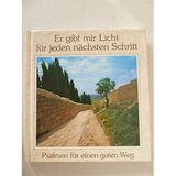 Er gibt mir Licht für jeden nächsten Schritt: Psalmen für einen guten Weg