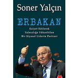 ERBAKAN EZIYET EDILEREK YALNIZLIĞA YÜKSELTILEN BIR SIYASAL LIDERIN PORTRESI - SONER YALÇIN