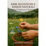 Erbe selvatiche e Rimedi naturali della tradizione Cilentana: Guida pratica alla raccolta, uso e conservazione del patrimonio del Cilento