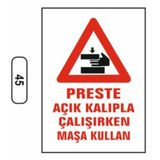Ergündoğdu 45 Presle Açık Kalıpla Çalışırken Masa Kullanın PVC Uyarı Levhası 25 x 35 cm