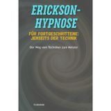 Erickson-Hypnose für Fortgeschrittene: Jenseits der Technik: Der Weg vom Techniker zum Meister